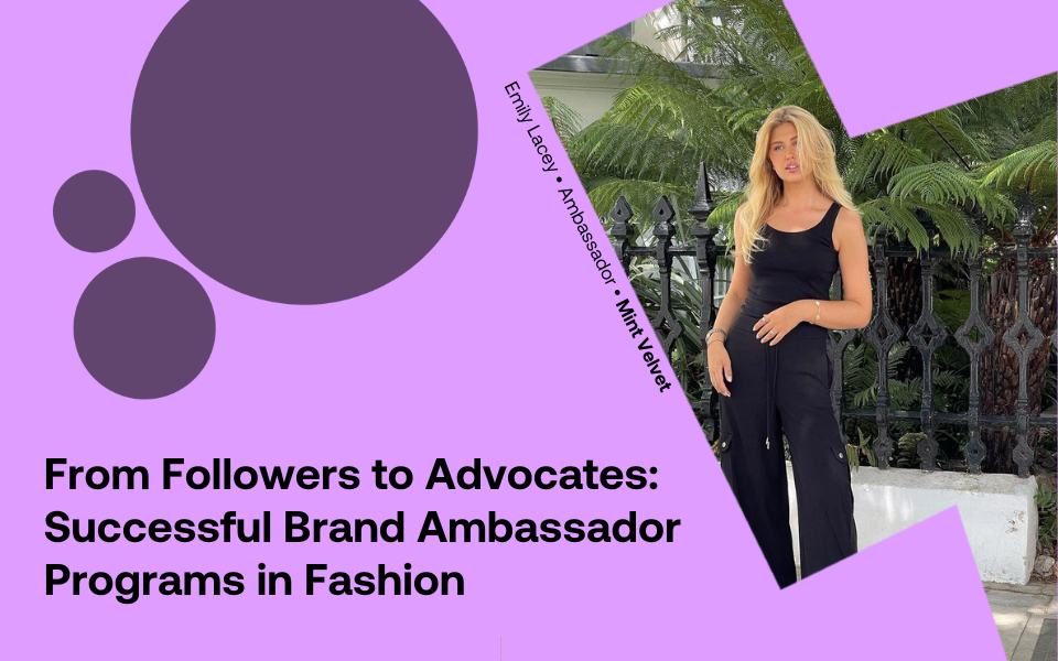 From Followers To Advocates Successful Fashion Brand Ambassador Programs